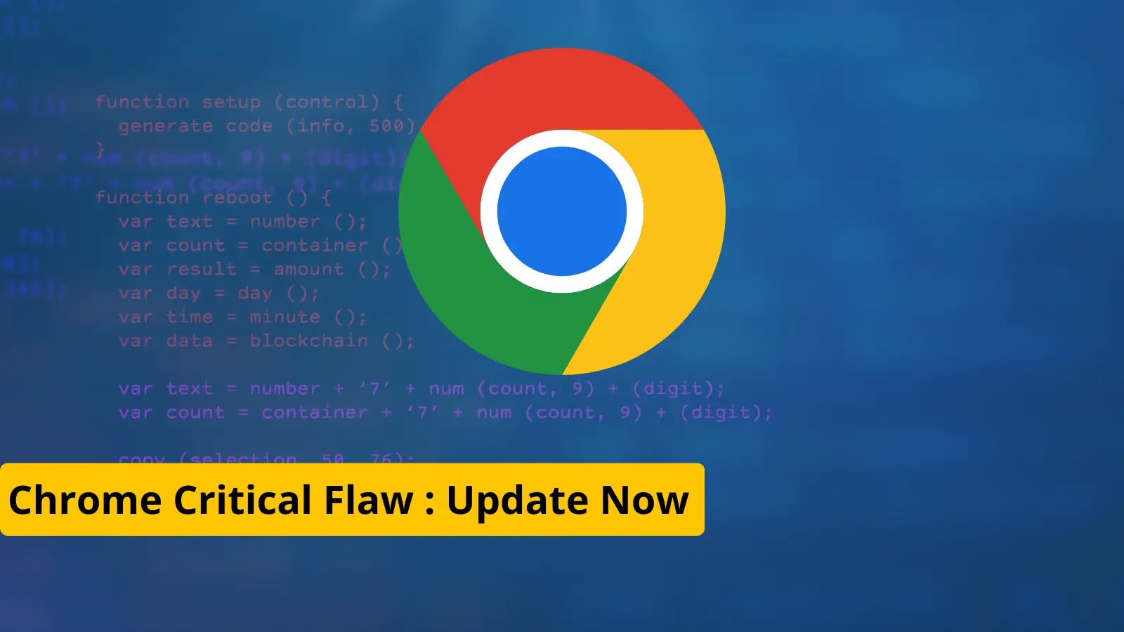 Chrome Critical Flaw Let Attackers Execute Arbitary Code : Patch Now